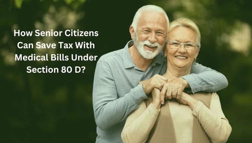 How Senior Citizens Can Save Tax With Medical Bills Under Section 80D? How Senior Citizens Can Save Tax With Medical Bills Under Section 80D?