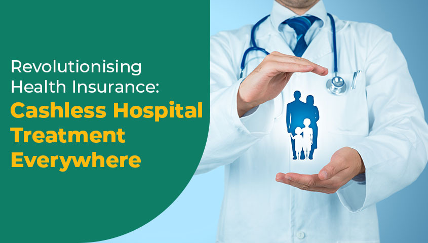 Revolutionising Health Insurance - Cashless Hospital Treatment Everywhere Revolutionising Health Insurance - Cashless Hospital Treatment Everywhere