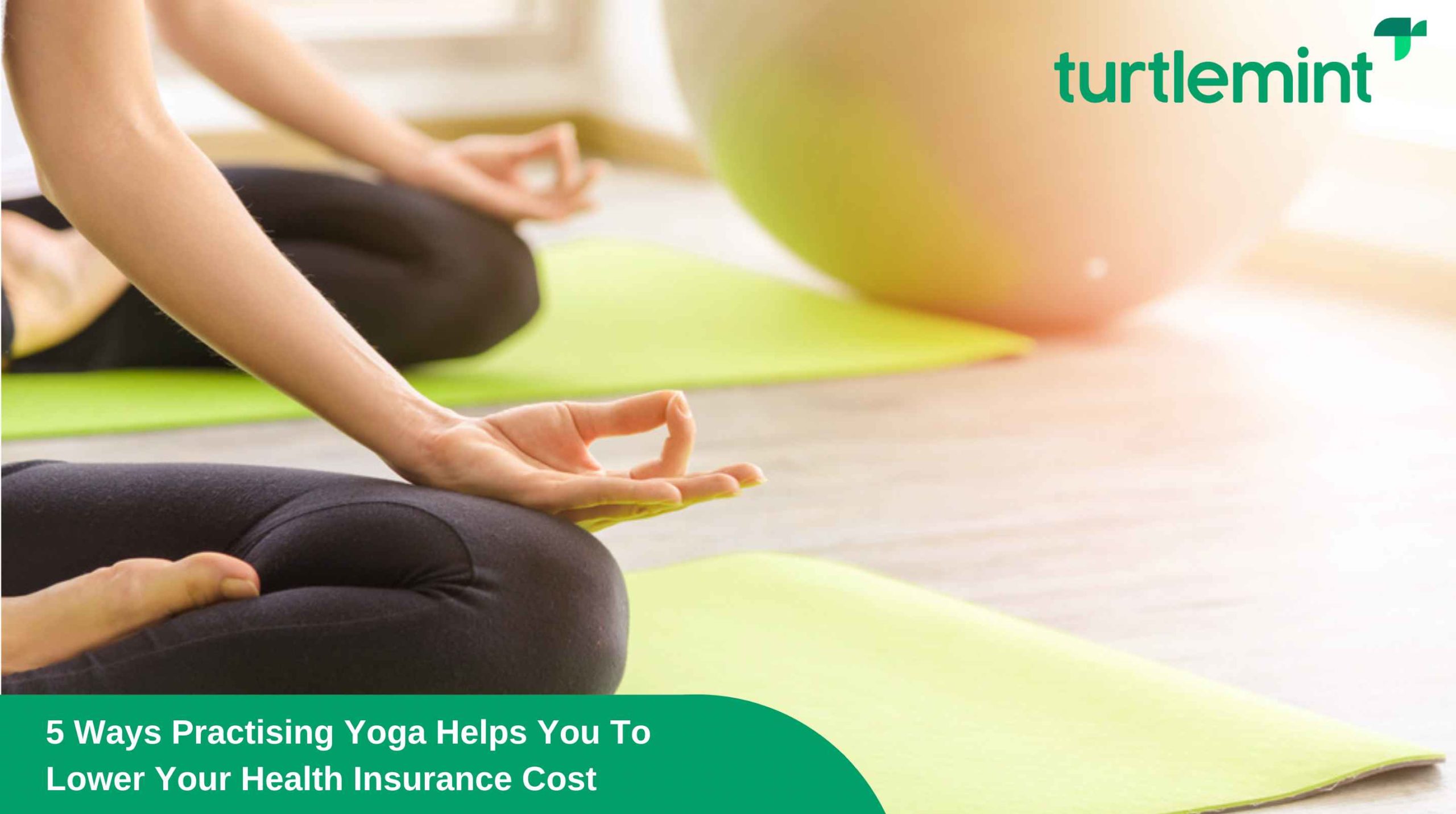 5 Ways Practising Yoga Helps You To Lower Your Health Insurance Cost 5 Ways Practising Yoga Helps You To Lower Your Health Insurance Cost